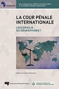La Cour pénale internationale: Leucophilie ou négrophobie?