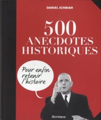 500 anecdotes historiques pour enfin retenir l'Histoire