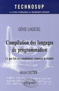 Compilation des langages de programmation : Ce que fait un compilateur, comment le réaliser