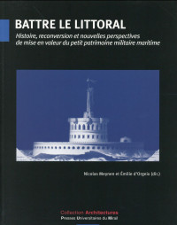 Battre le littoral : Histoire, reconversion et nouvelles perspectives de mise en valeur du petit patrimoine militaire maritime