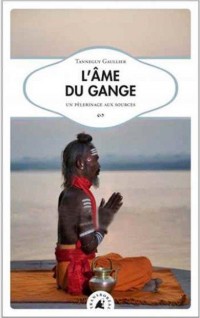 L'âme du Gange : Un pélerinage aux sources