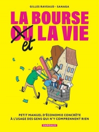 La Bourse et la Vie: Petit manuel d'économie concrète à l'usage des gens qui n'y comprennent rien