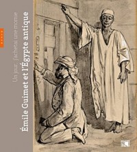 Un jour, j'acheterai une momie... Emile Guimet et l'Egypte antique