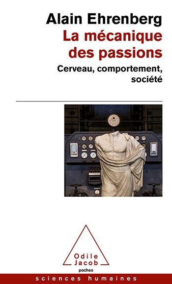 La Mécanique des passions: Cerveau,comportement, société