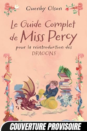 Miss Percy, T3 : Le Guide complet de Miss Percy: Pour la réintroduction des dragons
