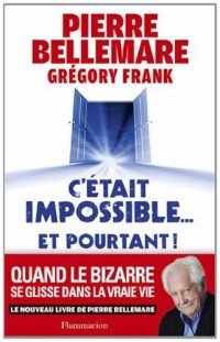 C'était impossible et pourtant... : Quand le bizarre se glisse dans la vraie vie