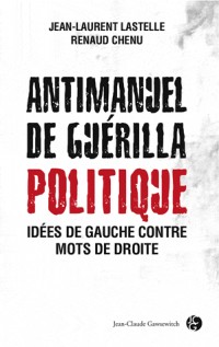 Antimanuel de guérilla politique : Idées de gauche contre mots de droite