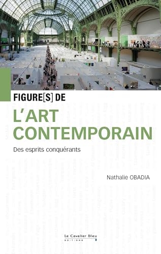 Figures de l'art contemporain: Des esprits conquérants