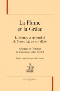 La Plume et la Grâce. Littérature et spiritualité du Moyen Âge au XXIe siècle. Mélanges en l’honneur de Dominique Millet-Gérard