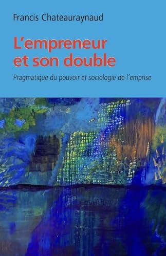L'empreneur et son double: Pragmatique du pouvoir et sociologie de l'emprise