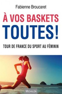 A vos baskets toutes ! Tour de France du sport au féminin