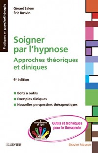 Soigner par l'hypnose: Approches théoriques et cliniques + Compléments en ligne : outils et techniques pour le thérapeute