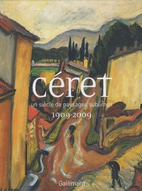 Céret: Un siècle de paysages sublimés (1909-2009)