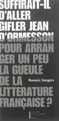 Suffirait-il d'aller gifler Jean d'Ormesson pour arranger un peu la gueule de la littérature française ? : Suivi de Pneuma