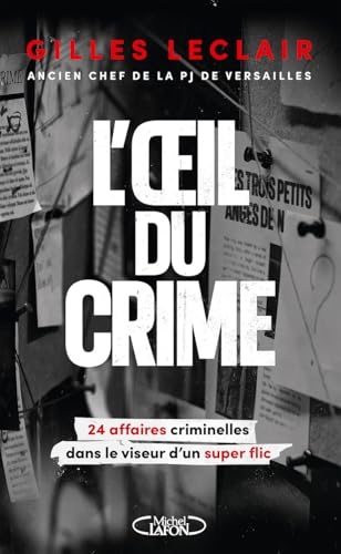 L'oeil du crime - 24 affaires criminelles dans le viseur d'un super flic
