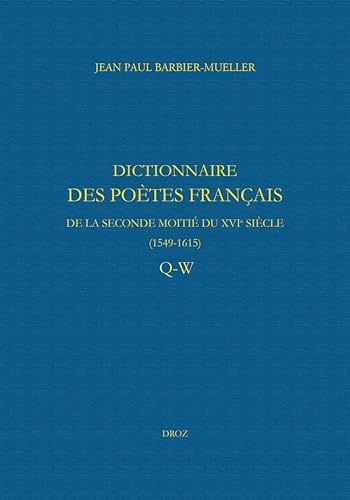 Dictionnaire des poètes français de la seconde moitié du XVIe siècle (1549-1615: Tome 4, Q-W