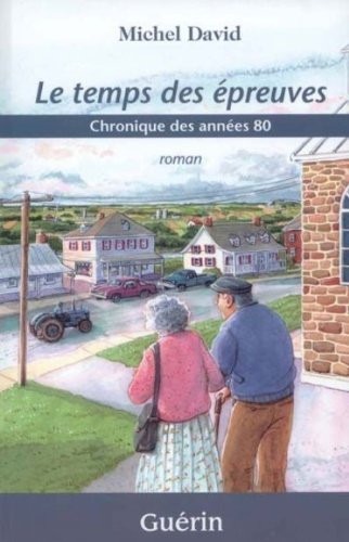 Le Temps des Epreuves Chronique des Annees 80