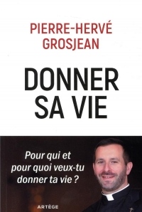 Donner sa vie: Pour qui et pour quoi veux-tu donner ta vie ?