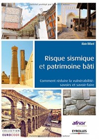 Risque sismique et patrimoine bâti : Comment réduire la vulnérabilité, savoirs et savoir-faire