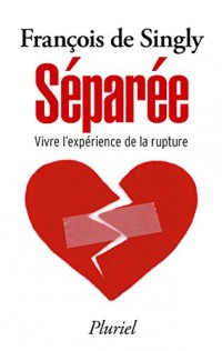 Séparée: Vivre l'expérience de la rupture