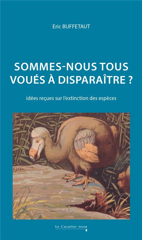 Sommes-nous tous voués à disparaître: Idées reçues sur l'extinction des espèces