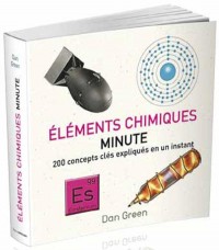 Eléments chimiques minute : 200 concepts clés expliqués en un instant