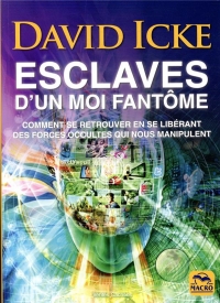 Esclaves d'un Moi Fantôme - Comment Se Retrouver en Se Liberant des Forces Occultes Qui Nous Manipul