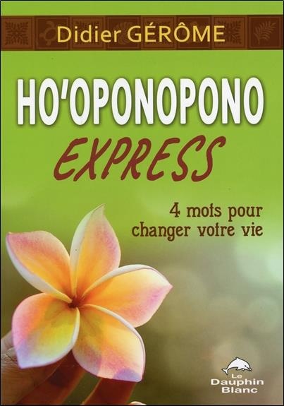 Ho'oponopono Express - 4 mots pour changer votre vie