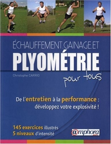 Echauffement, Gainage et Plyometrie pour Tous-de l'Entretien a la Performance : 200 Exercices Illust