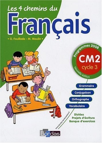 Les 4 chemins du français CM2 * Programmes 2008 * Manuel de l'élève