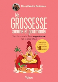 Ma grossesse sereine et gourmande: Les conseils d'une sage-femme sur l'alimentation et 50 recettes équilibrées pour se faire plaisir