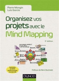 Organisez vos projets avec le Mind Mapping - 3e éd. - Les 8 phases du projet et les outils...: Les 8 phases du projet et les outils à mettre en place