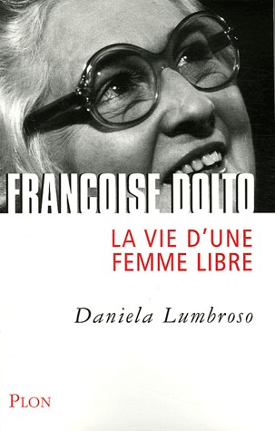 Françoise Dolto : La vie d'une femme libre