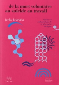 De la mort volontaire au suicide au travail. Histoire et anthropologie de la dépression au Japon
