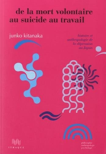 De la mort volontaire au suicide au travail. Histoire et anthropologie de la dépression au Japon