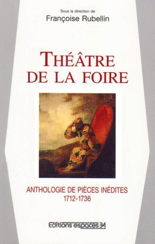 Théâtre de la foire : anthologie des pièces inédites 1712-1736