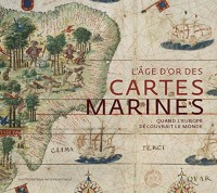 L'Âge d'or des cartes marines. Quand l'Europe découvrait le monde