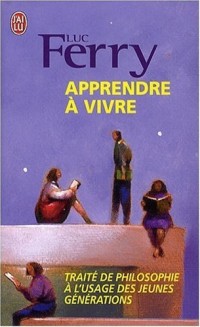 Apprendre à vivre : Traité de philosophie à l'usage des jeunes générations