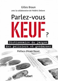 Parlez-vous keuf ? - Dictionnaire du jargon des policiers et des gendarmes