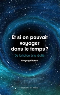 Et si on pouvait voyager dans le temps ?: De la fiction à la réalité