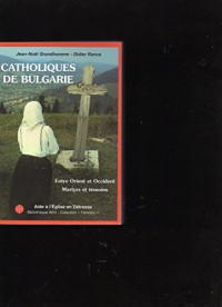 Catholiques de Bulgarie : Un pont entre l'Orient et l'Occident, martyrs et témoins de la foi, l'Église catholique aujourd'hui (Bibliothèque AED)