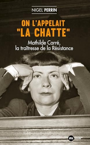 On l'appelait La chatte: Mathilde Carré, la traîtresse de la Résistance