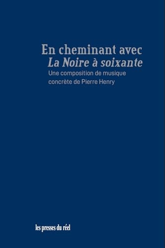 En cheminant avec La Noire à soixante, une composition de musique concrète de Pierre Henry