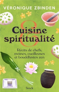 Cuisine et spiritualité: Et si l on cuisinait comme on médite ?