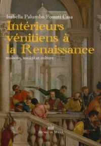Intérieurs vénitiens à la Renaissance : Maisons, société et culture