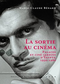 La sortie au cinéma - Palaces et ciné-jardins d'Egypte, 1930-1980