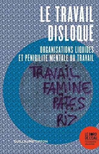 Le travail disloqué: Organisations liquides et pénibilité mentale du travail