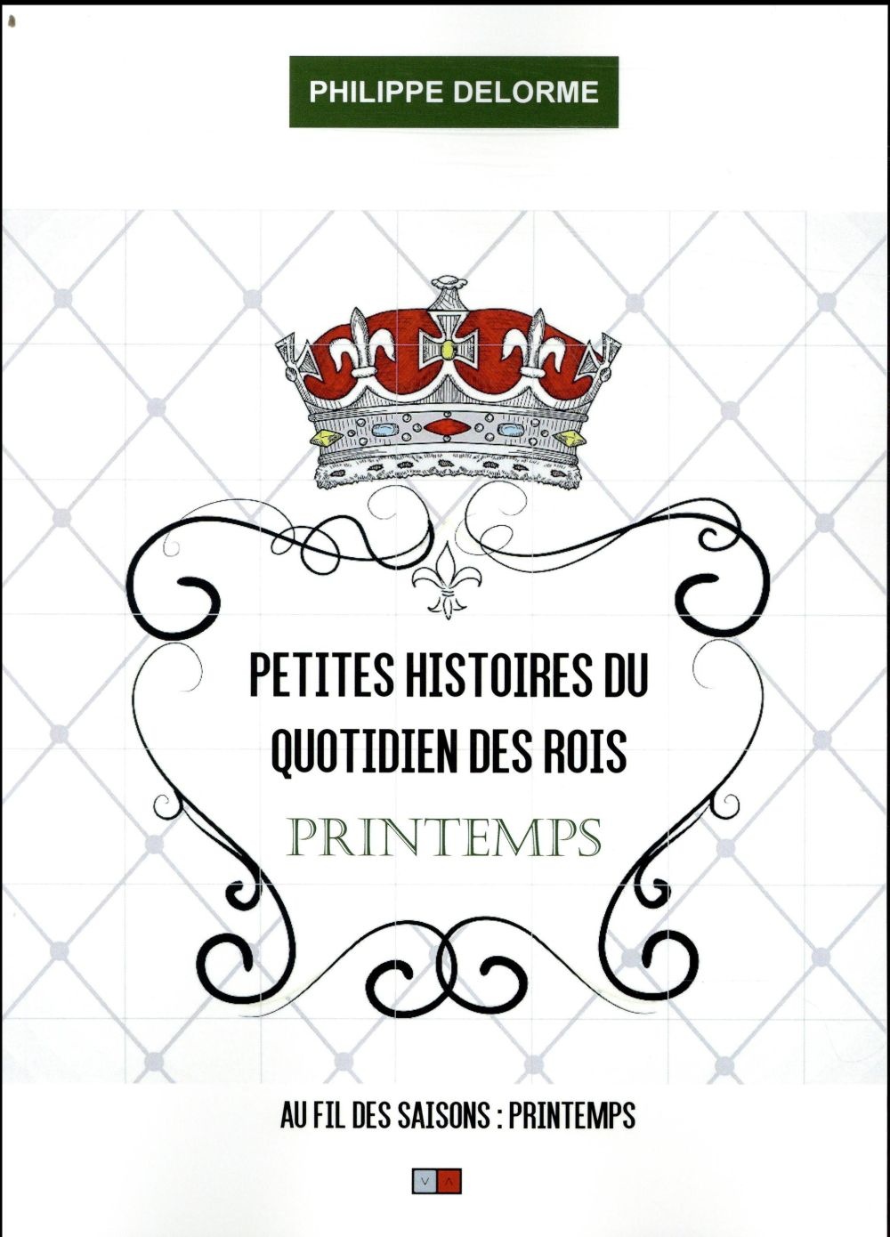 Petites histoires du quotidien des rois : printemps: Au fils des saisons : printemps