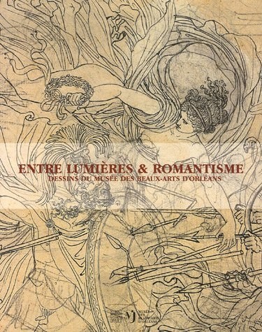 Entre Lumières & romantisme : Dessins du musée des Beaux-Arts d'Orléans
