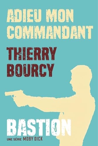 Bastion Tome 1 : Adieu mon commandant